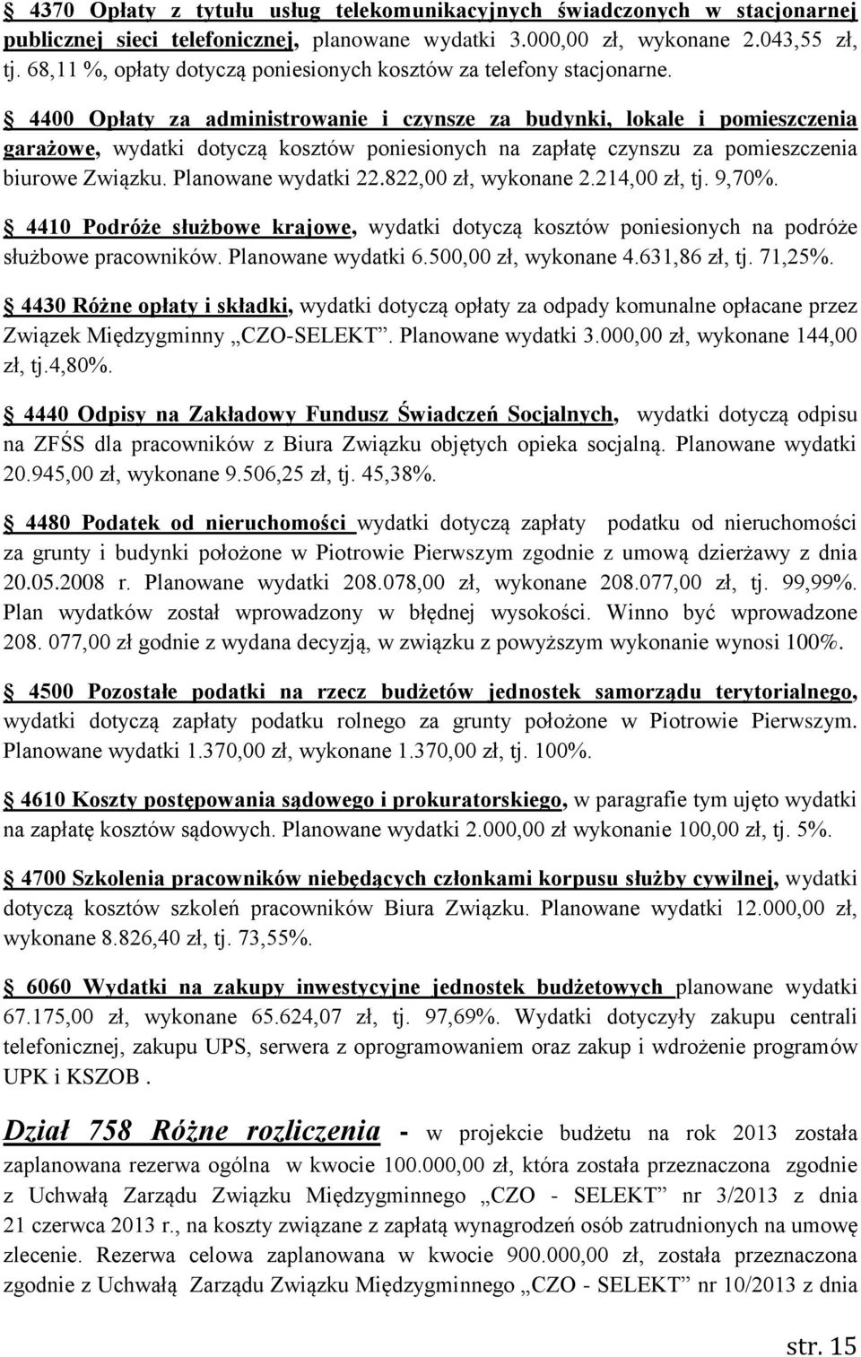 4400 Opłaty za administrowanie i czynsze za budynki, lokale i pomieszczenia garażowe, wydatki dotyczą kosztów poniesionych na zapłatę czynszu za pomieszczenia biurowe Związku. Planowane wydatki 22.