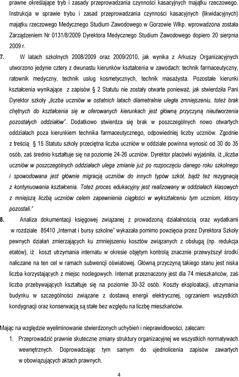 wprowadzona została Zarządzeniem Nr 0131/8/2009 Dyrektora Medycznego Studium Zawodowego dopiero 20 sierpnia 2009 r. 7.