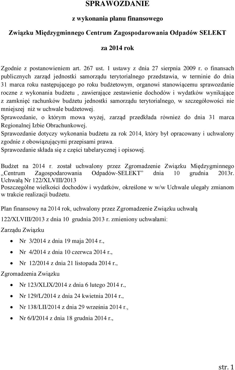 budżetu, zawierające zestawienie dochodów i wydatków wynikające z zamknięć rachunków budżetu jednostki samorządu terytorialnego, w szczegółowości nie mniejszej niż w uchwale budżetowej.