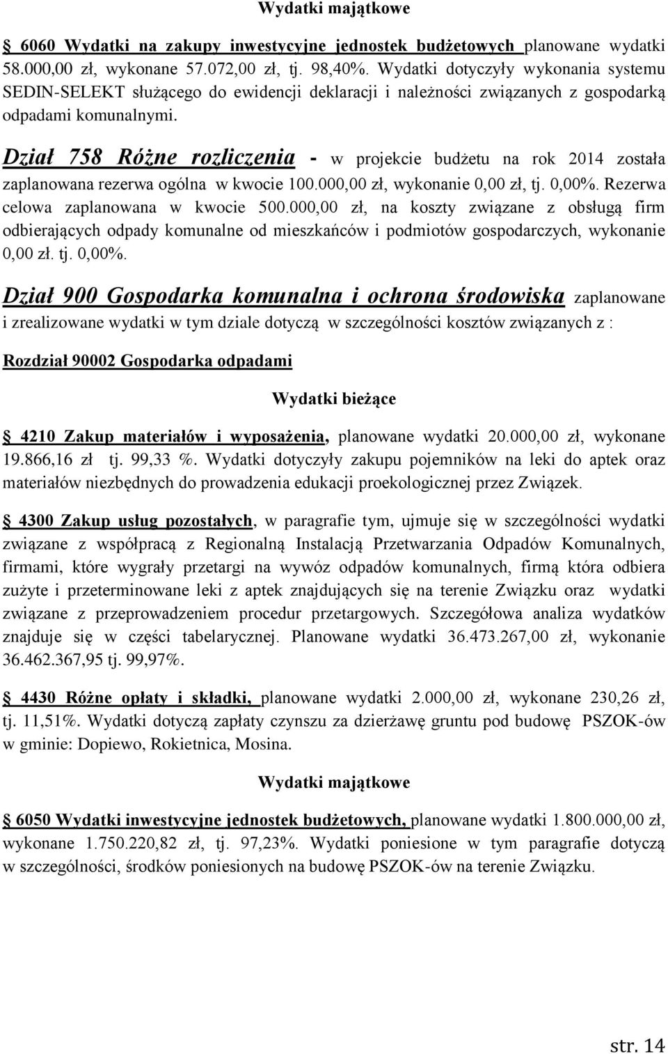 Dział 758 Różne rozliczenia - w projekcie budżetu na rok 2014 została zaplanowana rezerwa ogólna w kwocie 100.000,00 zł, wykonanie 0,00 zł, tj. 0,00%. Rezerwa celowa zaplanowana w kwocie 500.