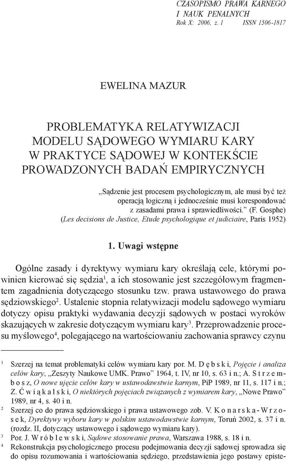 być też operacją logiczną i jednocześnie musi korespondować z zasadami prawa i sprawiedliwości. (F. Gosphe) (Les decisions de Justice, Etude psychologique et judiciaire, Paris 1952) 1.