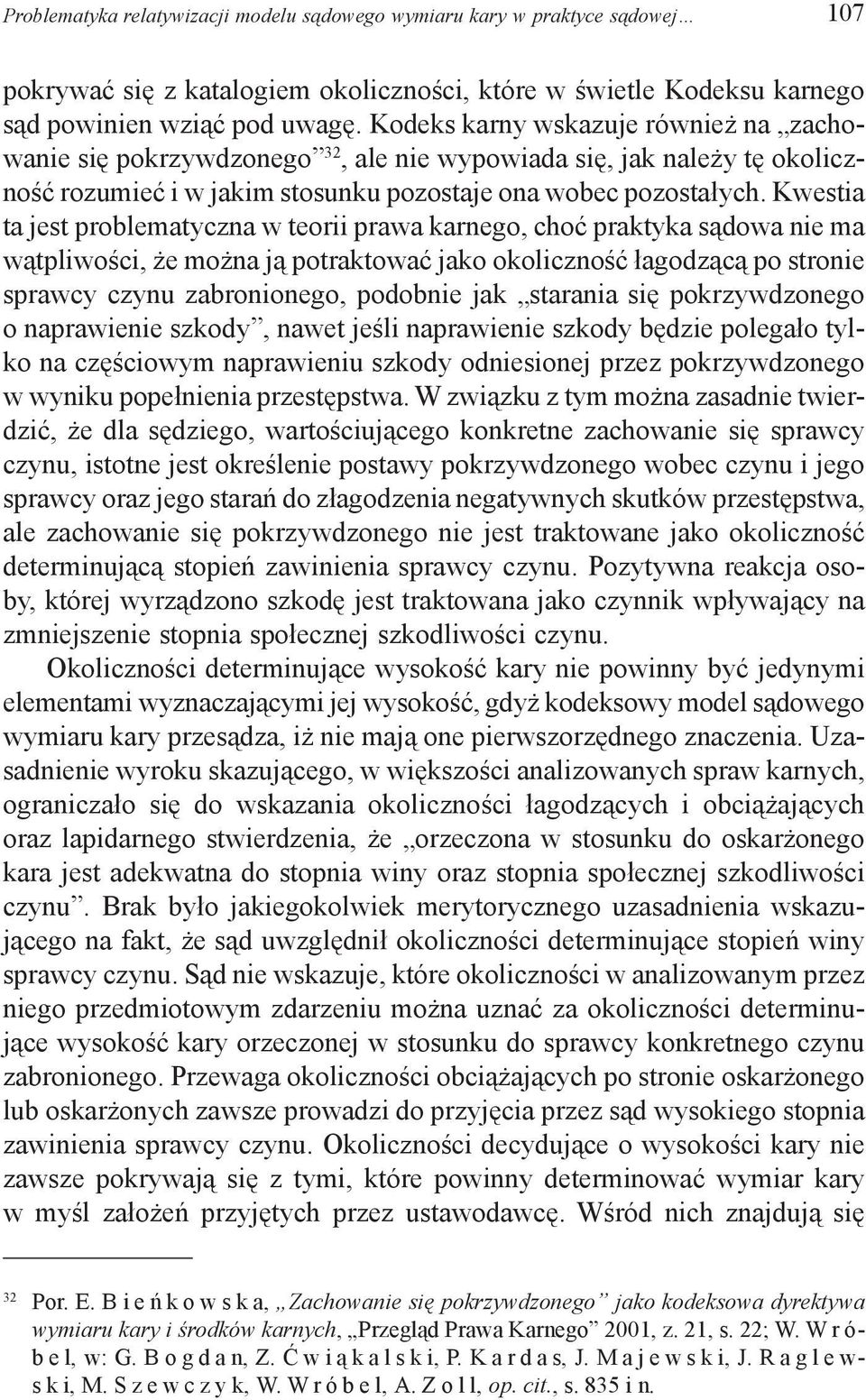 Kwestia ta jest problematyczna w teorii prawa karnego, choć praktyka sądowa nie ma wątpliwości, że można ją potraktować jako okoliczność łagodzącą po stronie sprawcy czynu zabronionego, podobnie jak