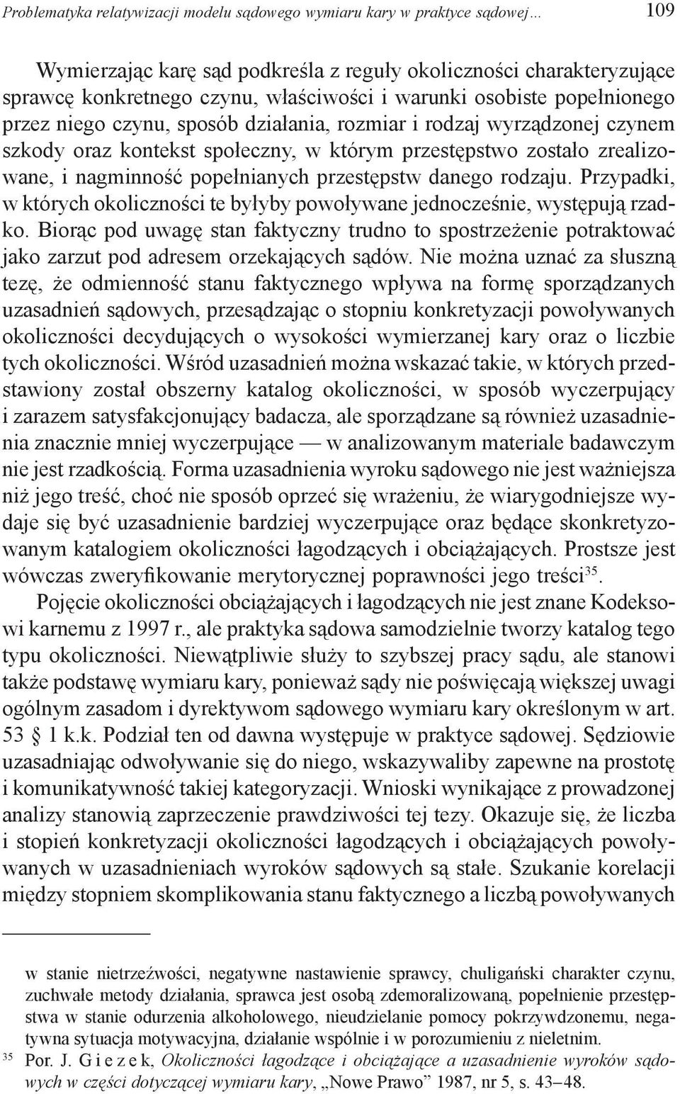 przestępstw danego rodzaju. Przypadki, w których okoliczności te byłyby powoływane jednocześnie, występują rzadko.