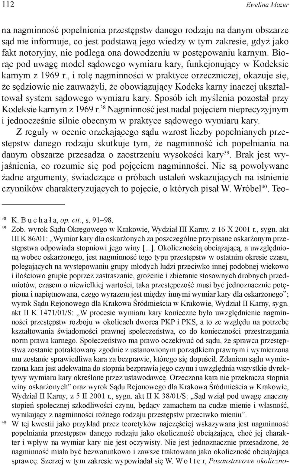 , i rolę nagminności w praktyce orzeczniczej, okazuje się, że sędziowie nie zauważyli, że obowiązujący Kodeks karny inaczej ukształtował system sądowego wymiaru kary.