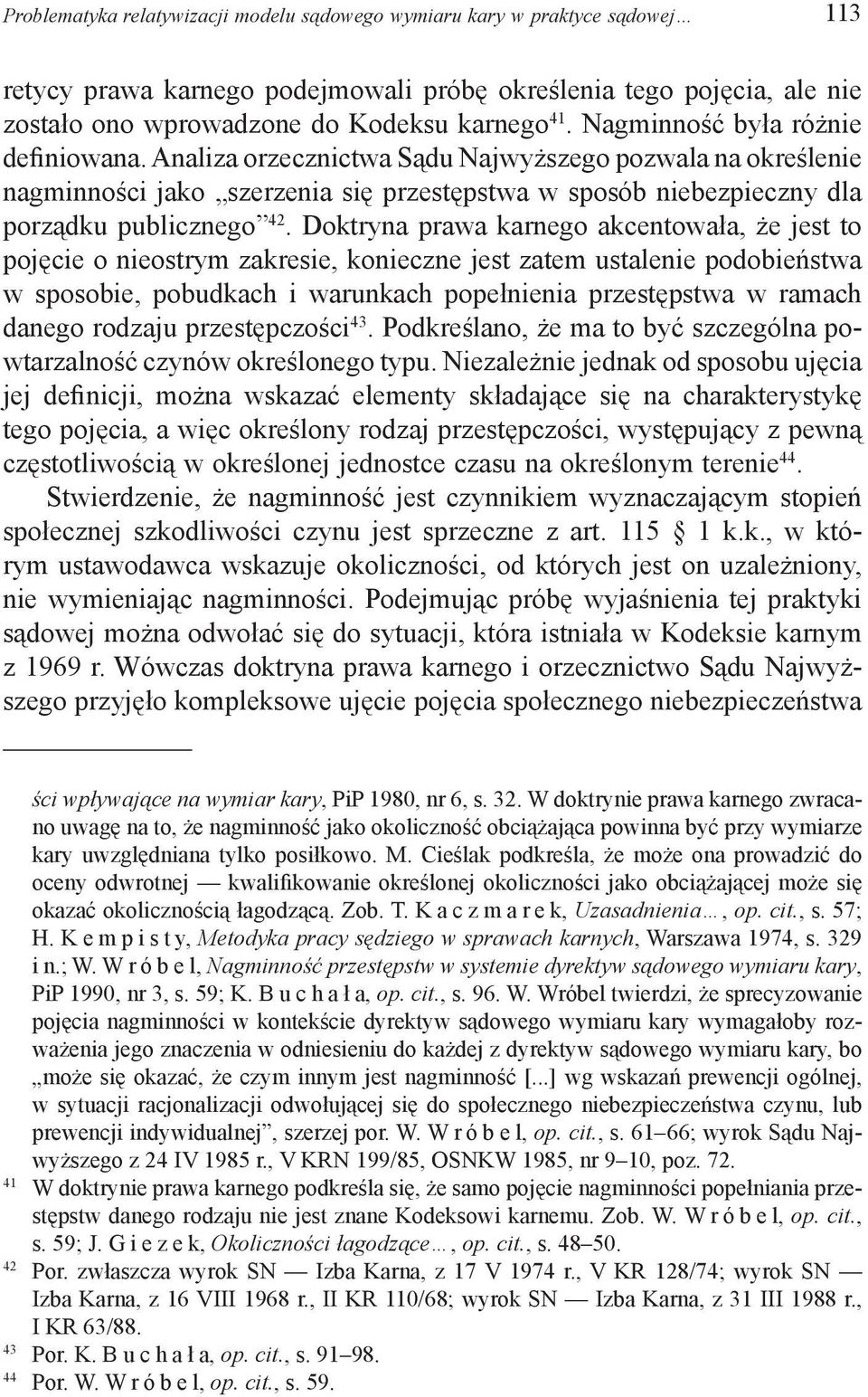 Doktryna prawa karnego akcentowała, że jest to pojęcie o nieostrym zakresie, konieczne jest zatem ustalenie podobieństwa w sposobie, pobudkach i warunkach popełnienia przestępstwa w ramach danego