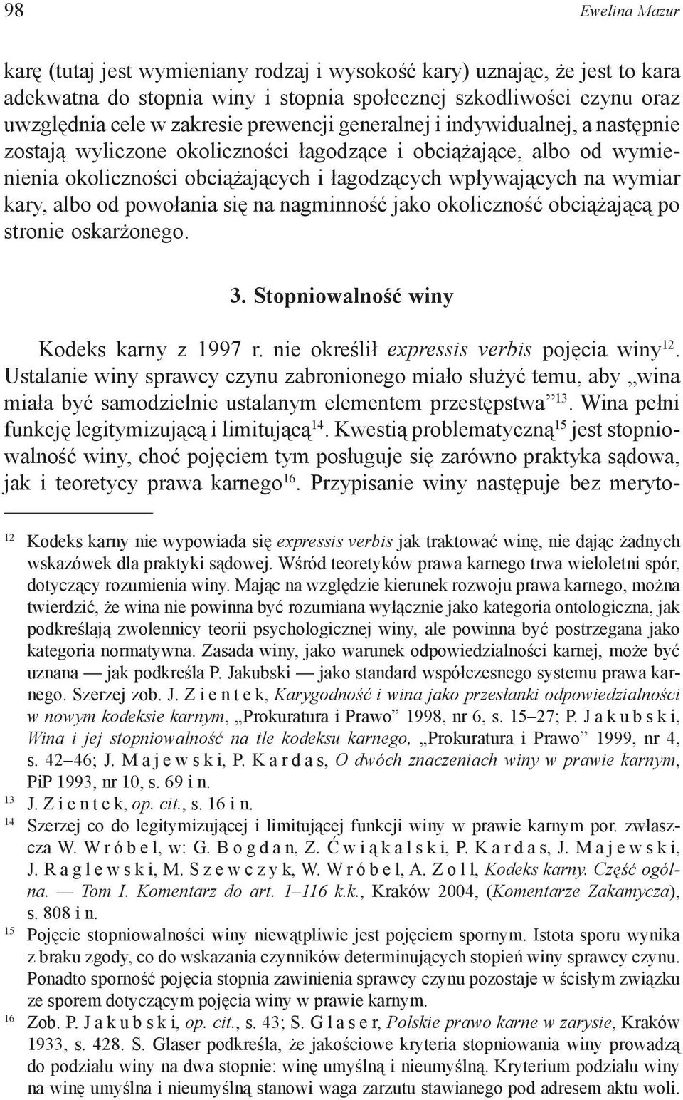 albo od powołania się na nagminność jako okoliczność obciążającą po stronie oskarżonego. 3. Stopniowalność winy Kodeks karny z 1997 r. nie określił expressis verbis pojęcia winy 12.