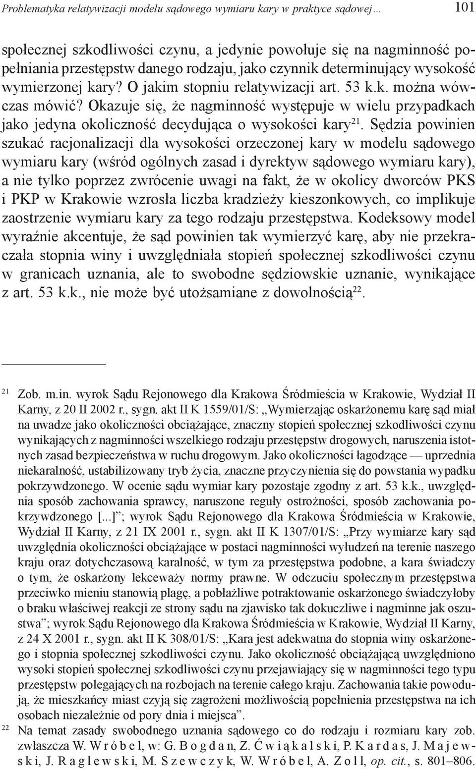 Okazuje się, że nagminność występuje w wielu przypadkach jako jedyna okoliczność decydująca o wysokości kary 21.