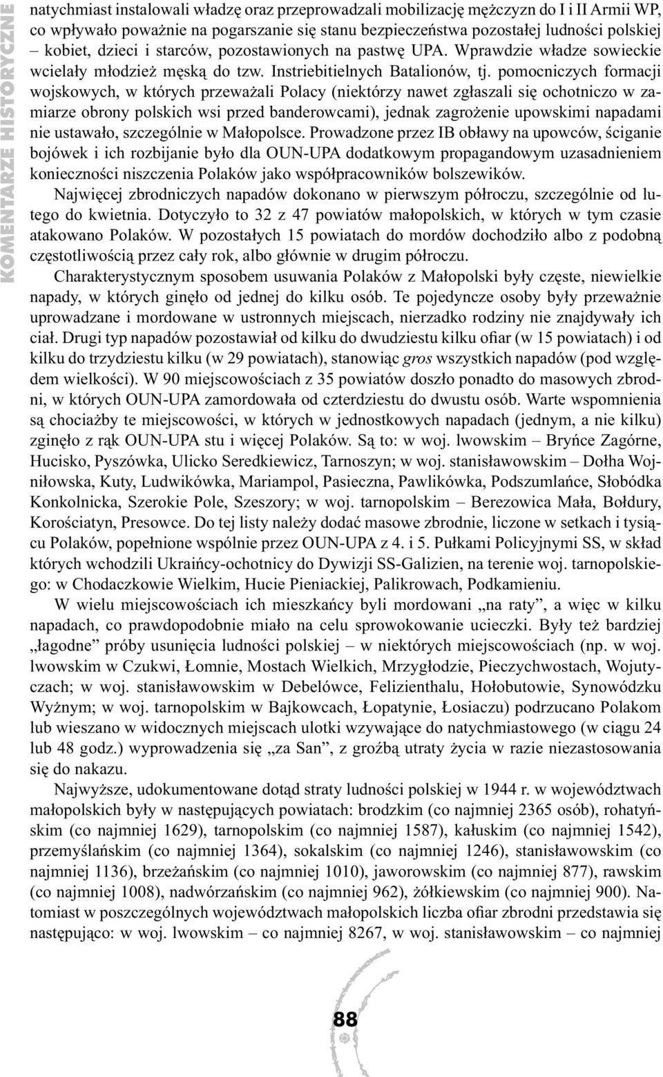 pomocniczych formacji wojskowych, w których przeważali Polacy (niektórzy nawet zgłaszali się ochotniczo w zamiarze obrony polskich wsi przed banderowcami), jednak zagrożenie upowskimi napadami nie