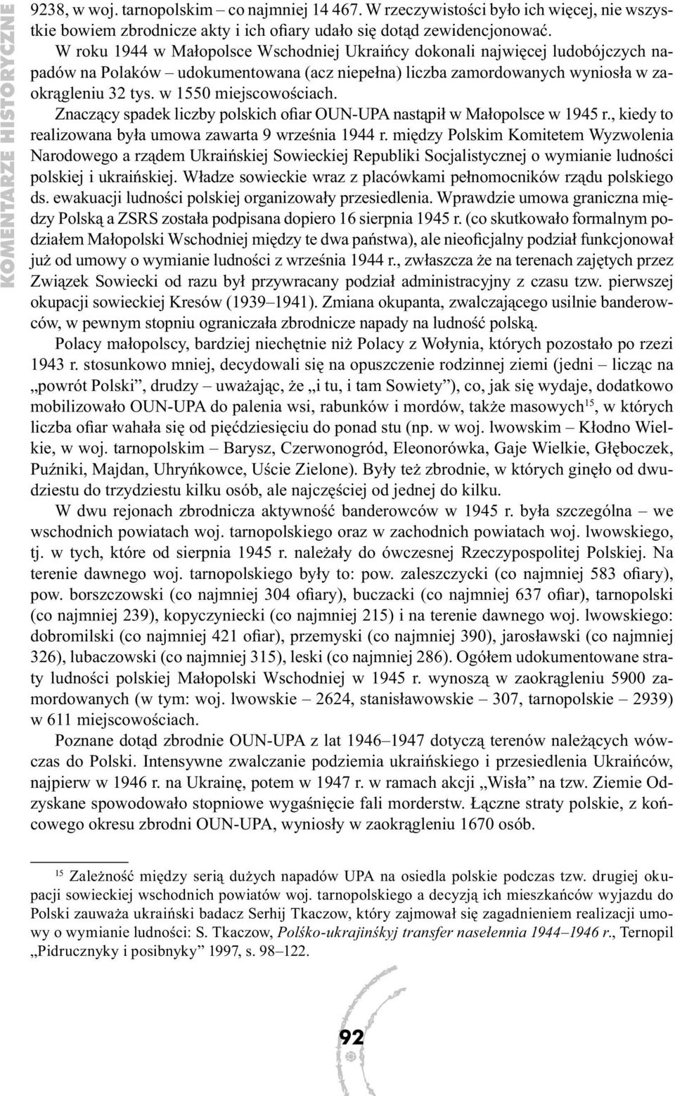 w 1550 miejscowościach. Znaczący spadek liczby polskich ofiar OUN-UPA nastąpił w Małopolsce w 1945 r., kiedy to realizowana była umowa zawarta 9 września 1944 r.