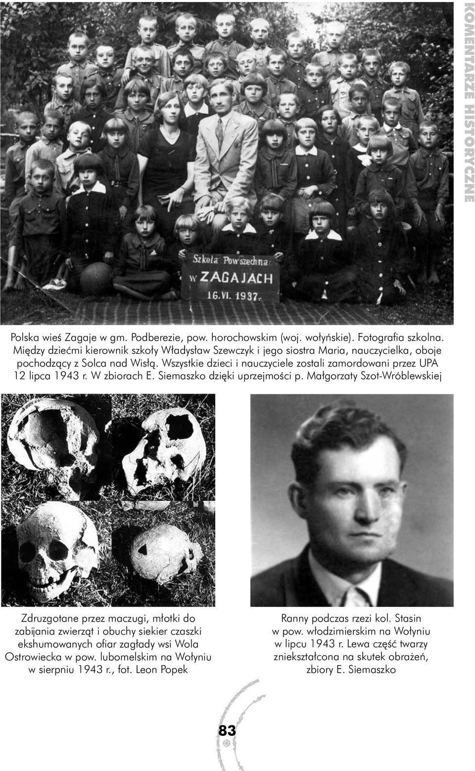 Wszystkie dzieci i nauczyciele zostali zamordowani przez UPA 12 lipca 1943 r. W zbiorach E. Siemaszko dzięki uprzejmości p.