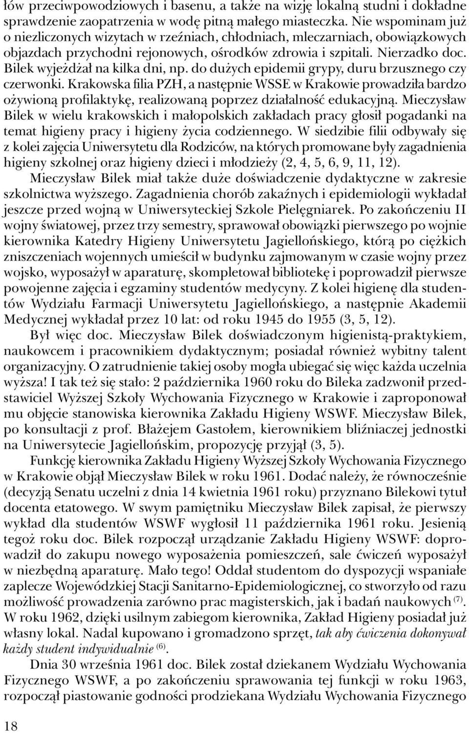 Bilek wyjeżdżał na kilka dni, np. do dużych epidemii grypy, duru brzusznego czy czerwonki.