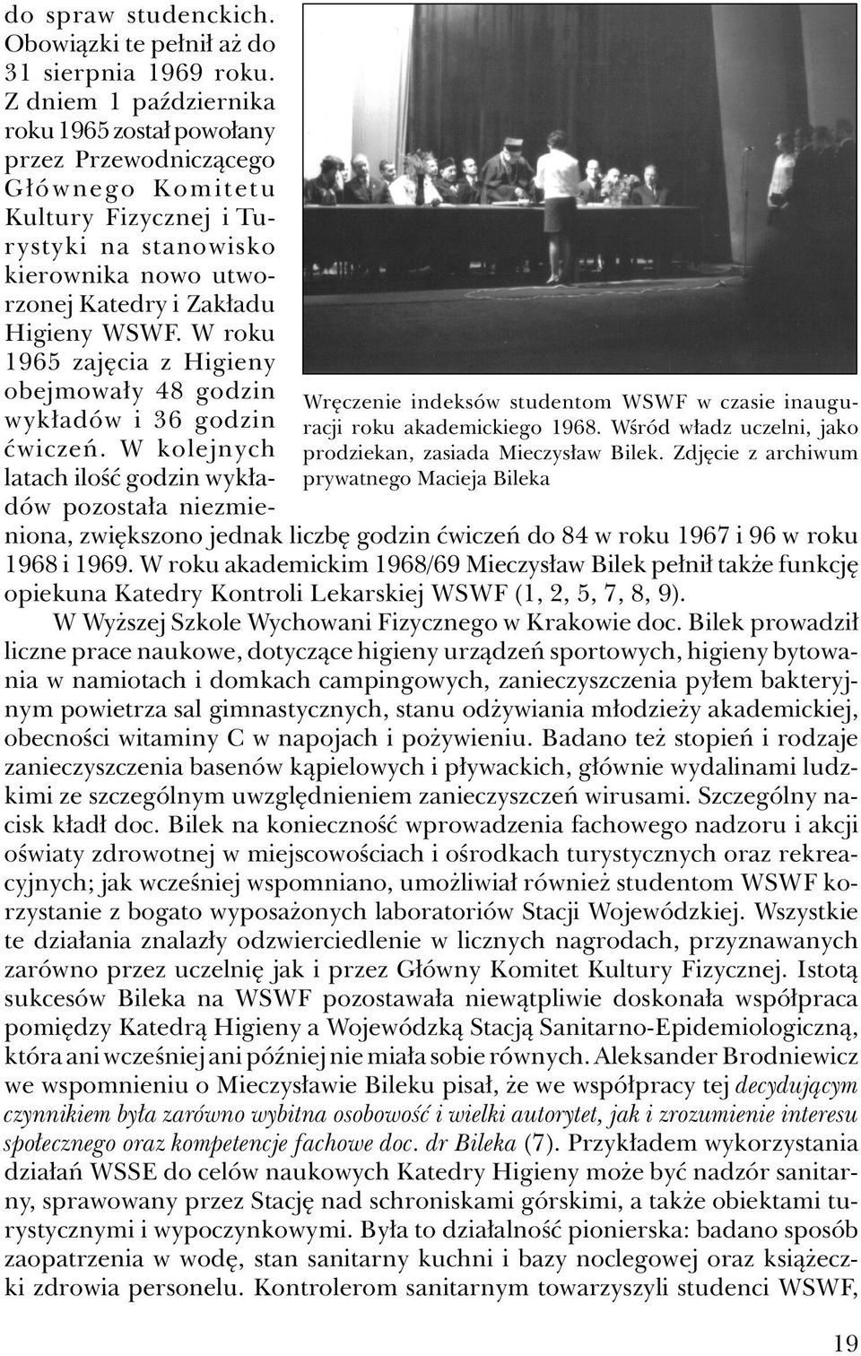 Z dniem 1 października roku 1965 został powołany przez Przewodniczącego Głównego Komitetu Kultury Fizycznej i Turystyki na stanowisko kierownika nowo utworzonej Katedry i Zakładu Higieny WSWF.