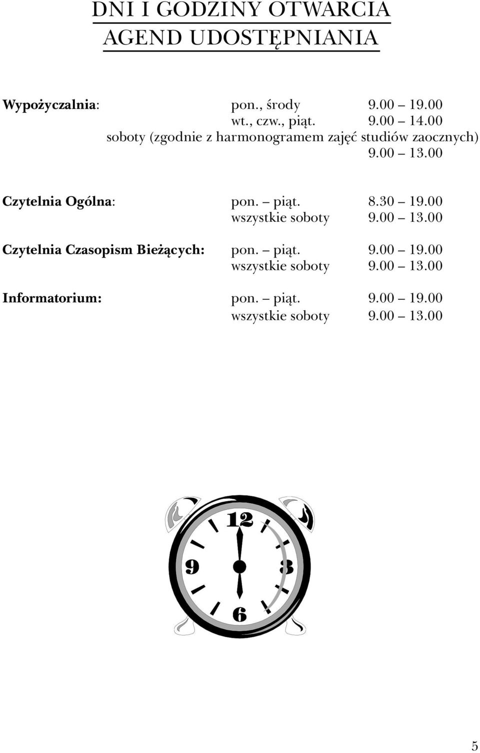 00 Czytelnia Ogólna: pon. piąt. 8.30 19.00 wszystkie soboty 9.00 13.