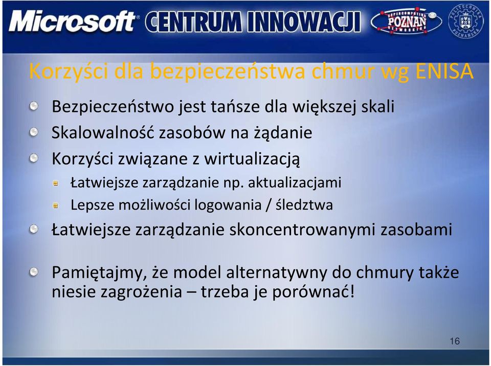 aktualizacjami Lepsze możliwości logowania / śledztwa Łatwiejsze zarządzanie skoncentrowanymi