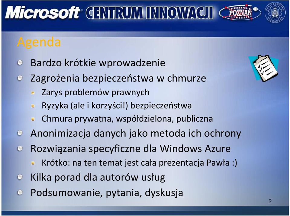 ) bezpieczeństwa Chmura prywatna, współdzielona, publiczna Anonimizacja danych jako metoda ich