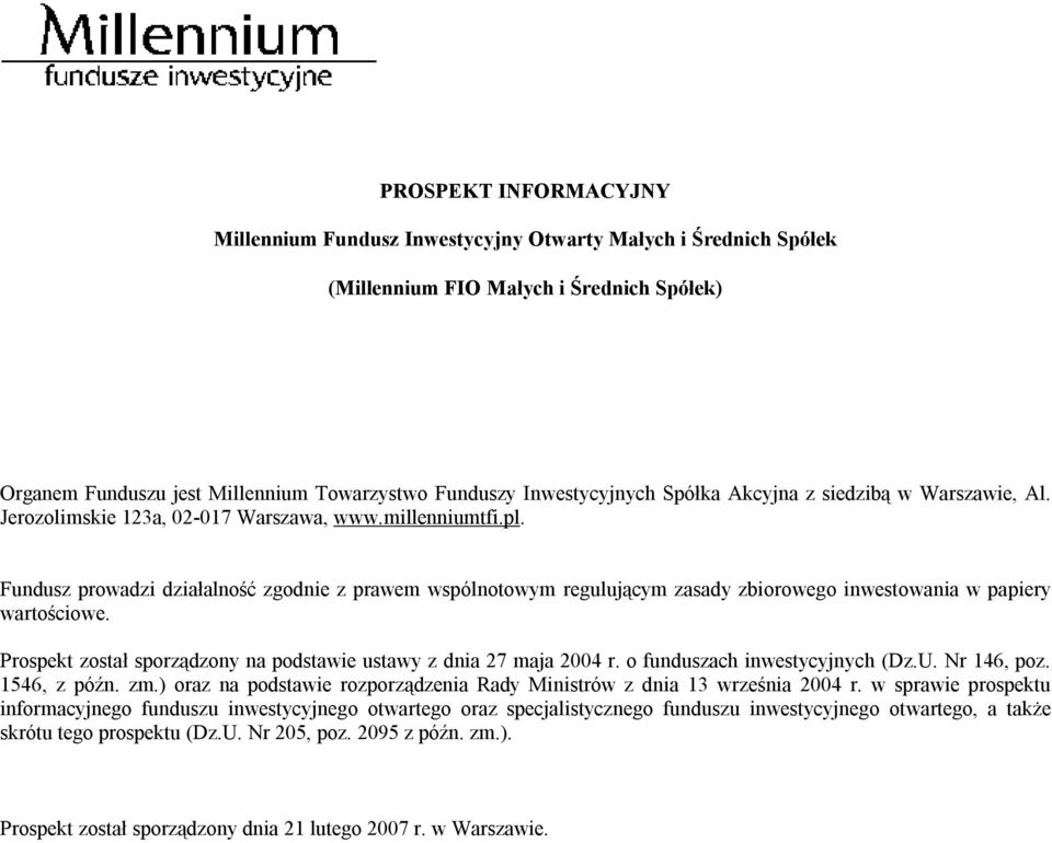 Fundusz prowadzi działalność zgodnie z prawem wspólnotowym regulującym zasady zbiorowego inwestowania w papiery wartościowe. Prospekt został sporządzony na podstawie ustawy z dnia 27 maja 2004 r.