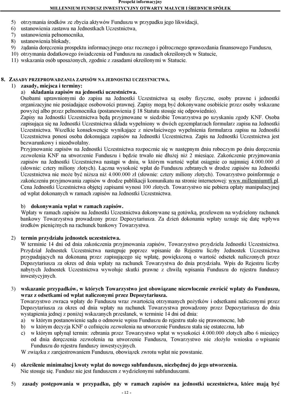 osób uposażonych, zgodnie z zasadami określonymi w Statucie. 8. ZASADY PRZEPROWADZANIA ZAPISÓW NA JEDNOSTKI UCZESTNICTWA. 1) zasady, miejsca i terminy: a) składania zapisów na jednostki uczestnictwa.