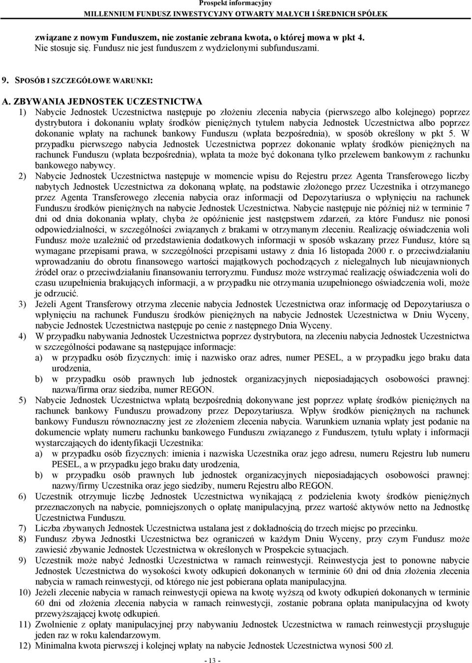 tytułem nabycia Jednostek Uczestnictwa albo poprzez dokonanie wpłaty na rachunek bankowy Funduszu (wpłata bezpośrednia), w sposób określony w pkt 5.