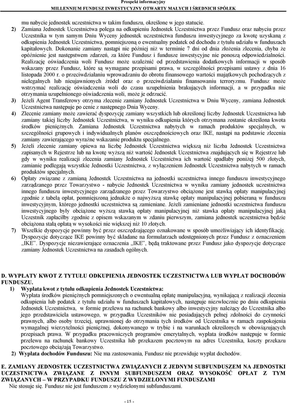 kwotę uzyskaną z odkupienia Jednostek Uczestnictwa, pomniejszoną o ewentualny podatek od dochodu z tytułu udziału w funduszach kapitałowych.