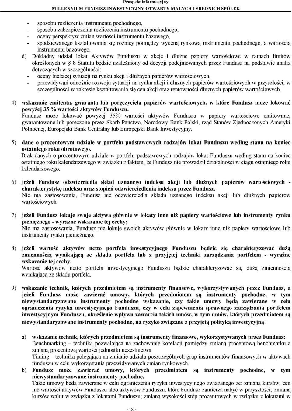 d) Dokładny udział lokat Aktywów Funduszu w akcje i dłużne papiery wartościowe w ramach limitów określonych w 8 Statutu będzie uzależniony od decyzji podejmowanych przez Fundusz na podstawie analiz