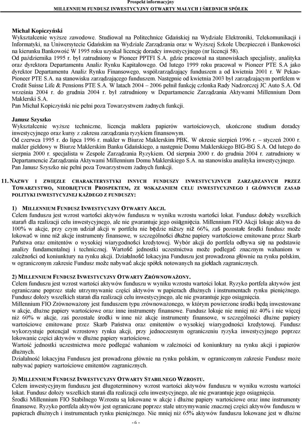 kierunku Bankowość W 1995 roku uzyskał licencję doradcy inwestycyjnego (nr licencji 58). Od października 1995 r. był zatrudniony w Pioneer PPTFI S.A.