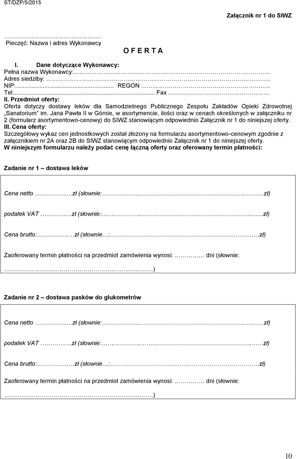 Jana Pawła II w Górnie, w asortymencie, ilości oraz w cenach określonych w załączniku nr 2 (formularz asortymentowo-cenowy) do SIWZ stanowiącym odpowiednio Załącznik nr 1 do niniejszej oferty. III.