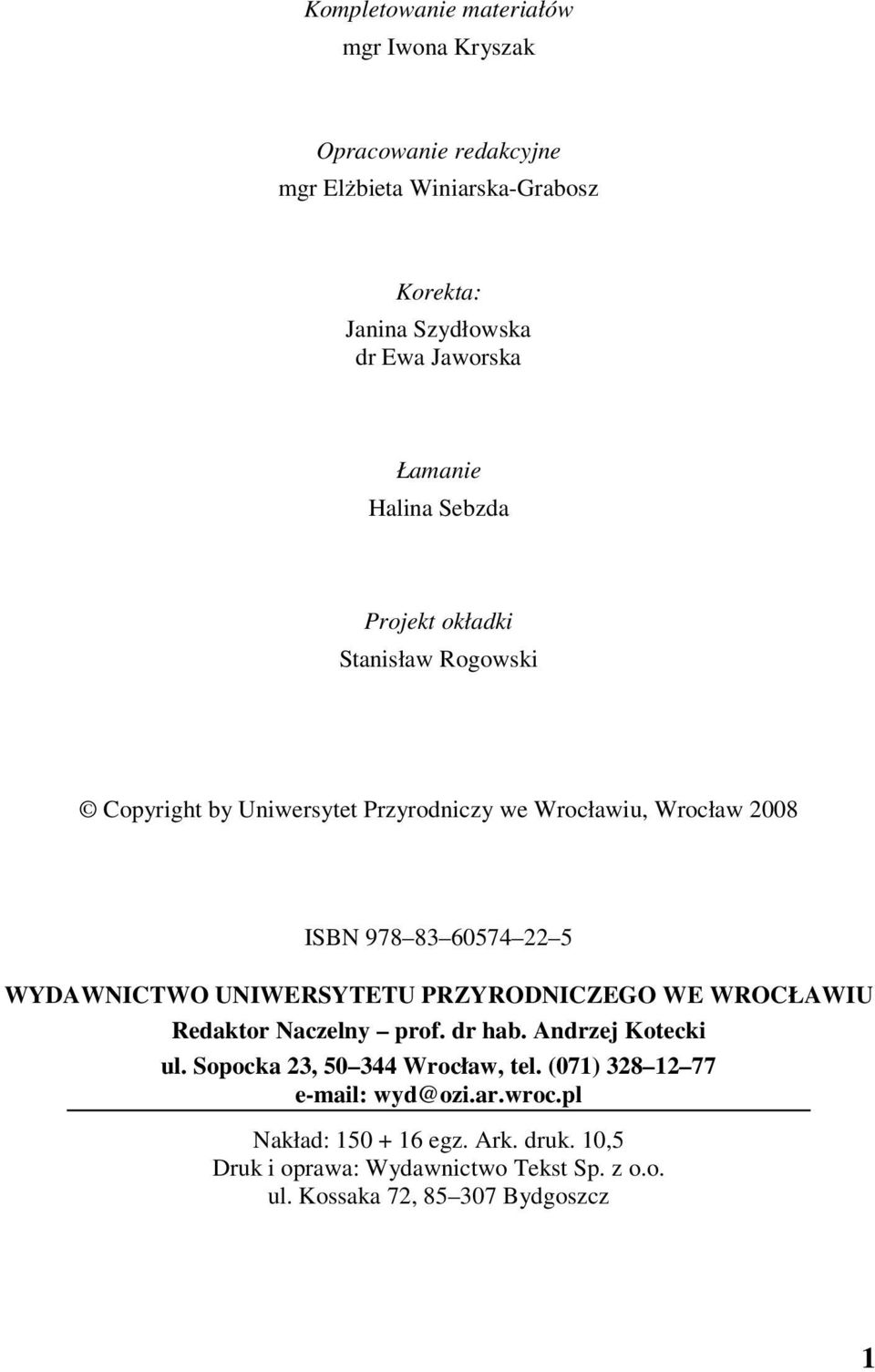 WYDAWNICTWO UNIWERSYTETU PRZYRODNICZEGO WE WROCŁAWIU Redaktor Naczelny prof. dr hab. Andrzej Kotecki ul. Sopocka 23, 50 344 Wrocław, tel.