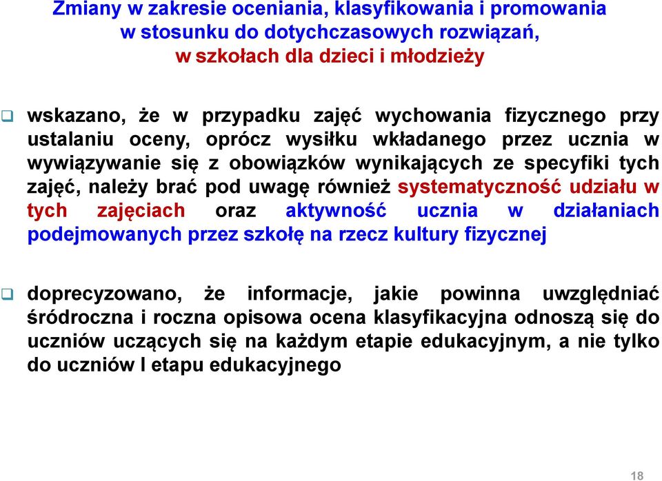 systematyczność udziału w tych zajęciach oraz aktywność ucznia w działaniach podejmowanych przez szkołę na rzecz kultury fizycznej doprecyzowano, że informacje, jakie