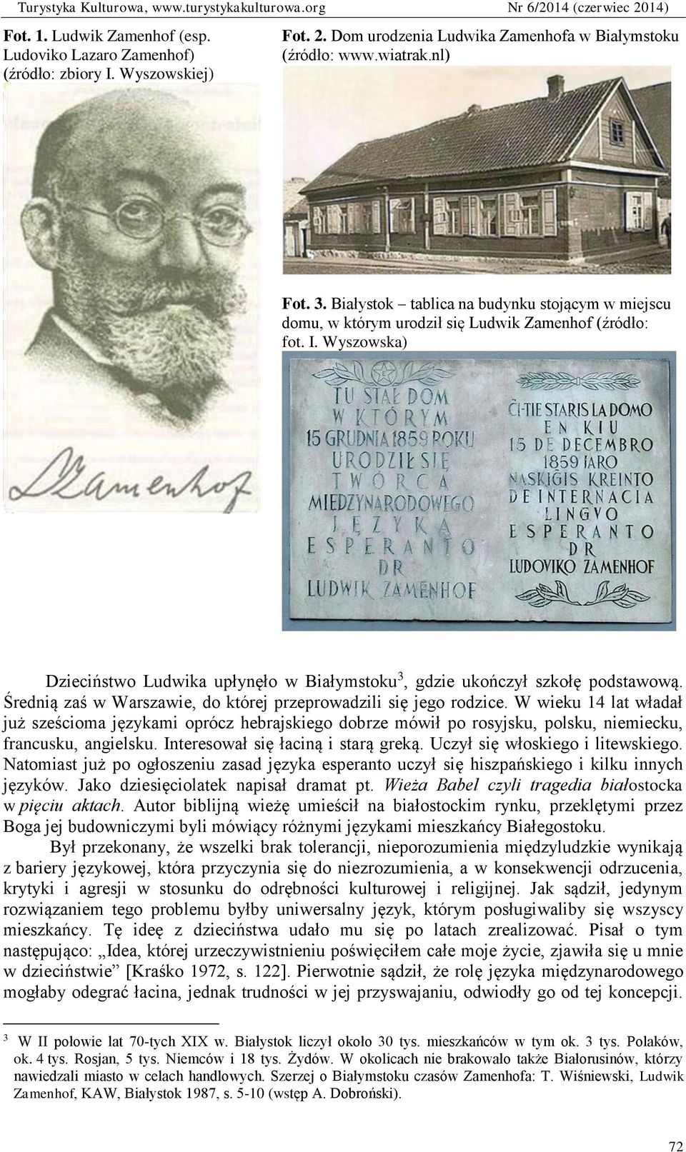 Średnią zaś w Warszawie, do której przeprowadzili się jego rodzice. W wieku 14 lat władał już sześcioma językami oprócz hebrajskiego dobrze mówił po rosyjsku, polsku, niemiecku, francusku, angielsku.