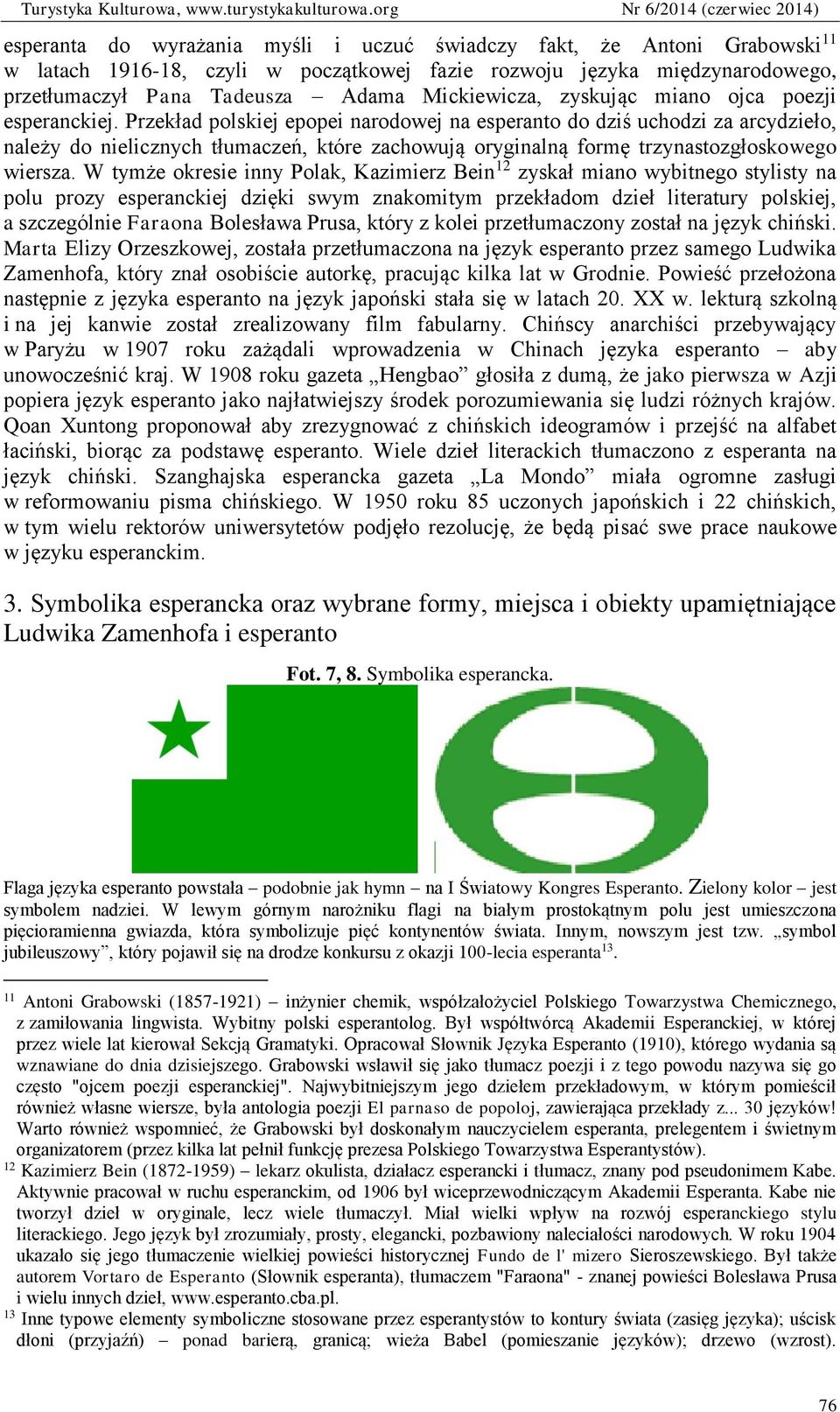 Przekład polskiej epopei narodowej na esperanto do dziś uchodzi za arcydzieło, należy do nielicznych tłumaczeń, które zachowują oryginalną formę trzynastozgłoskowego wiersza.