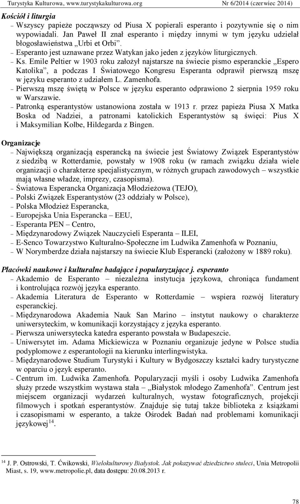 Emile Peltier w 1903 roku założył najstarsze na świecie pismo esperanckie Espero Katolika, a podczas I Światowego Kongresu Esperanta odprawił pierwszą mszę w języku esperanto z udziałem L. Zamenhofa.