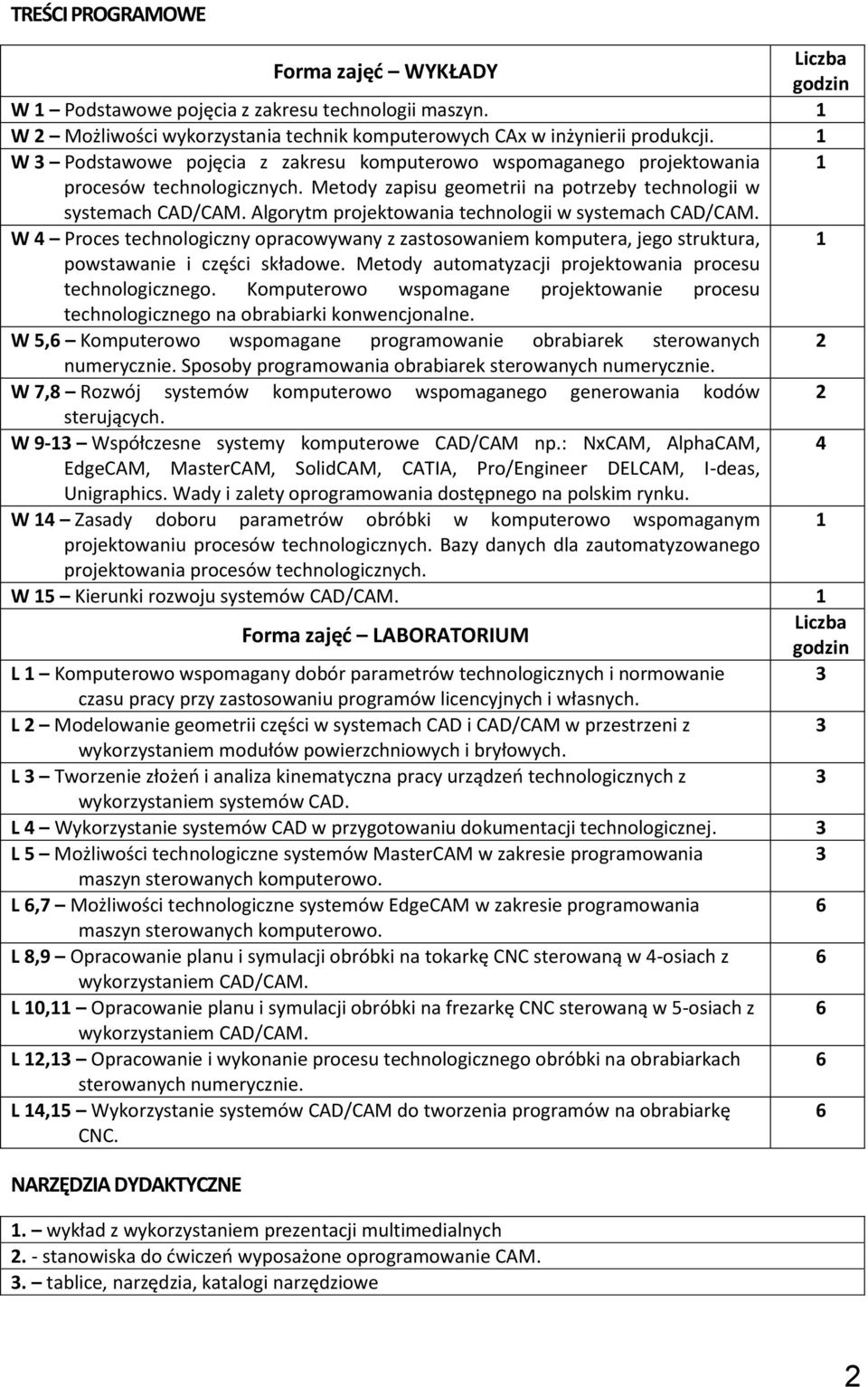 W 4 Proces technologiczny opracowywany z zastosowaniem komputera, jego struktura, 1 powstawanie i części składowe. Metody automatyzacji procesu technologicznego.