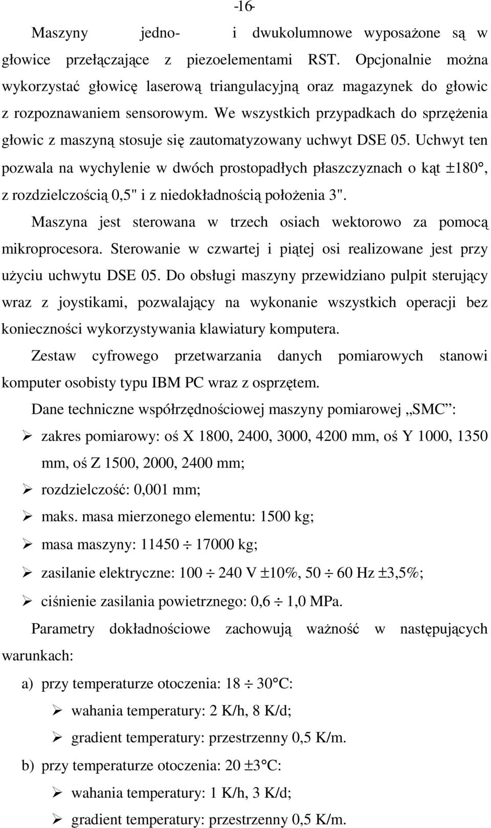 We wszystkich przypadkach do sprzęŝenia głowic z maszyną stosuje się zautomatyzowany uchwyt DSE 05.