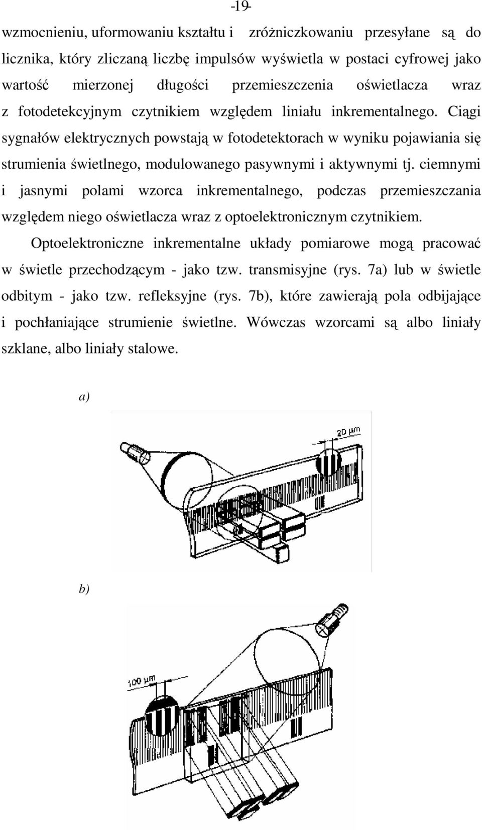 Ciągi sygnałów elektrycznych powstają w fotodetektorach w wyniku pojawiania się strumienia świetlnego, modulowanego pasywnymi i aktywnymi tj.