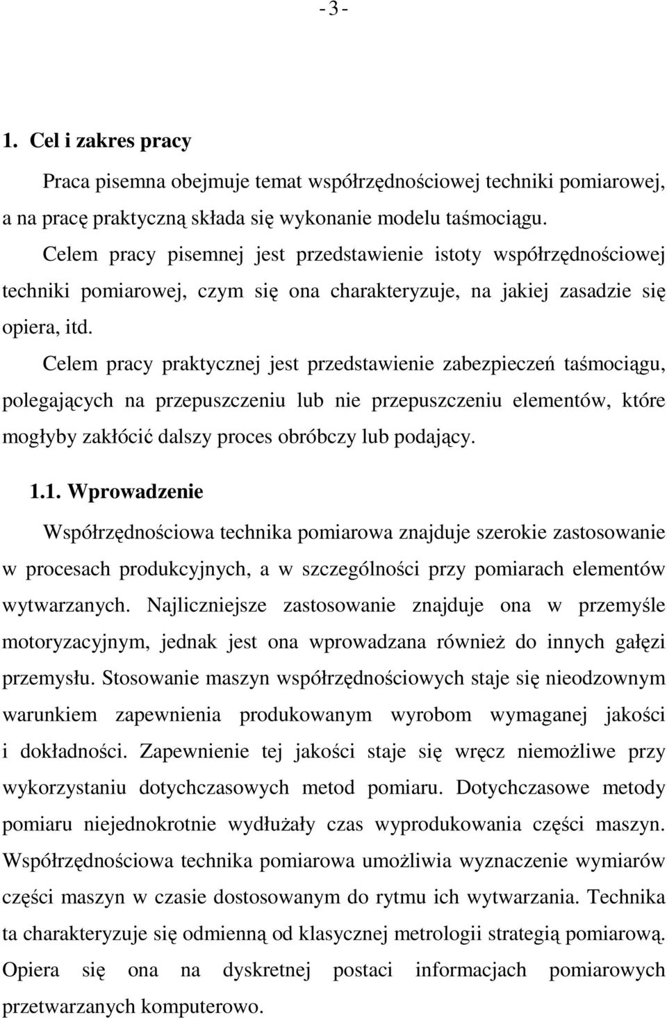 Celem pracy praktycznej jest przedstawienie zabezpieczeń taśmociągu, polegających na przepuszczeniu lub nie przepuszczeniu elementów, które mogłyby zakłócić dalszy proces obróbczy lub podający. 1.