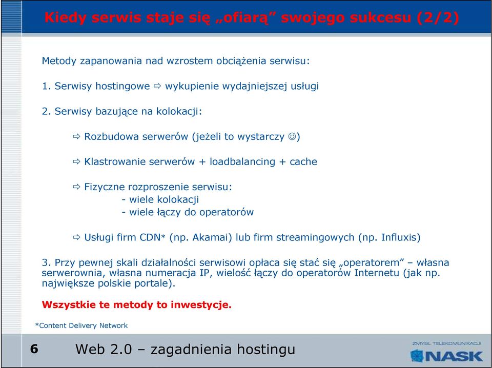 łączy do operatorów Usługi firm CDN* (np. Akamai) lub firm streamingowych (np. Influxis) 3.