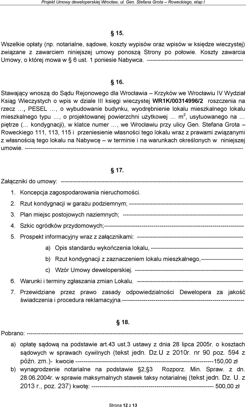 Stawający wnoszą do Sądu Rejonowego dla Wrocławia Krzyków we Wrocławiu IV Wydział Ksiąg Wieczystych o wpis w dziale III księgi wieczystej WR1K/00314996/2 roszczenia na rzecz, PESEL, o wybudowanie