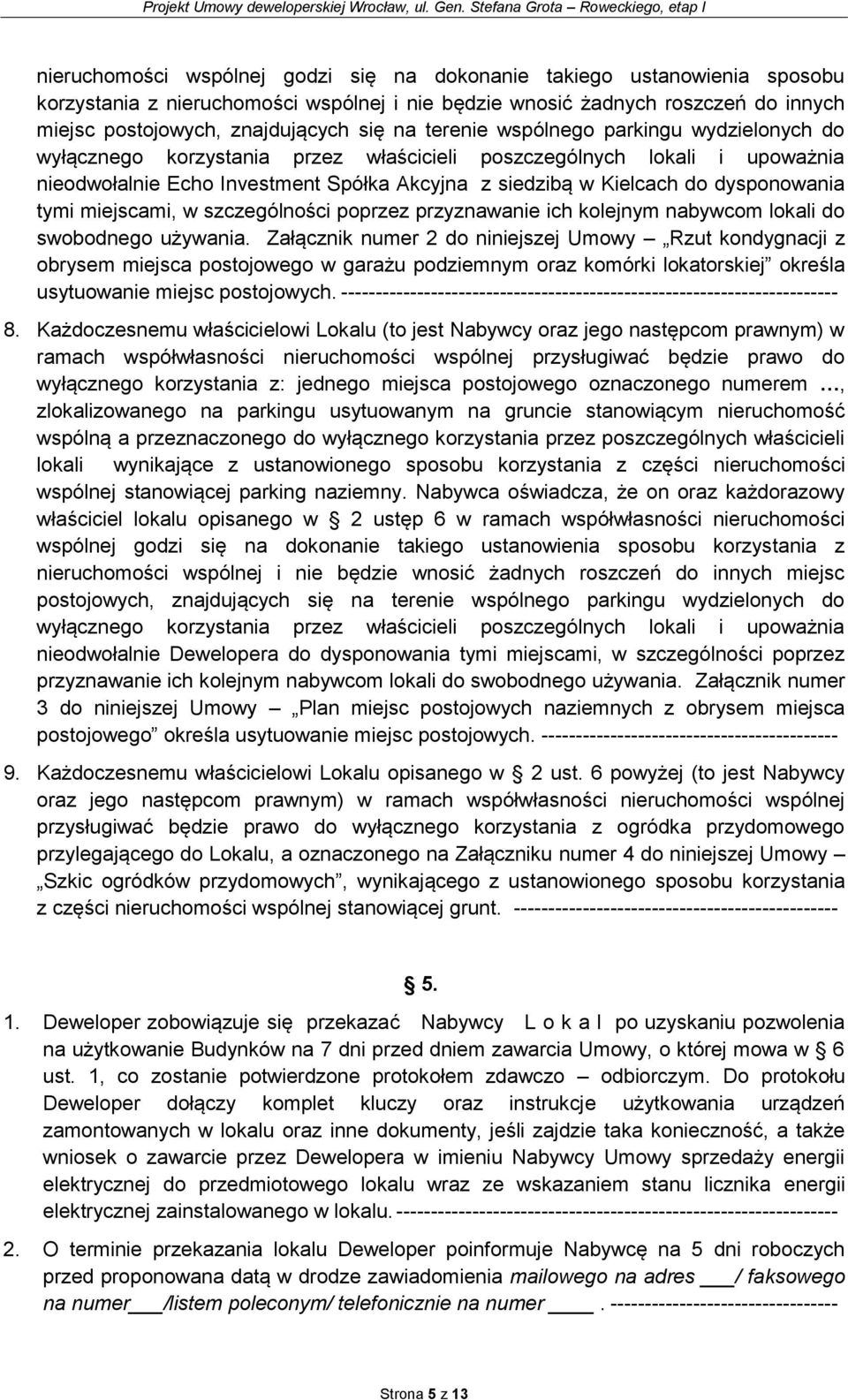 dysponowania tymi miejscami, w szczególności poprzez przyznawanie ich kolejnym nabywcom lokali do swobodnego używania.