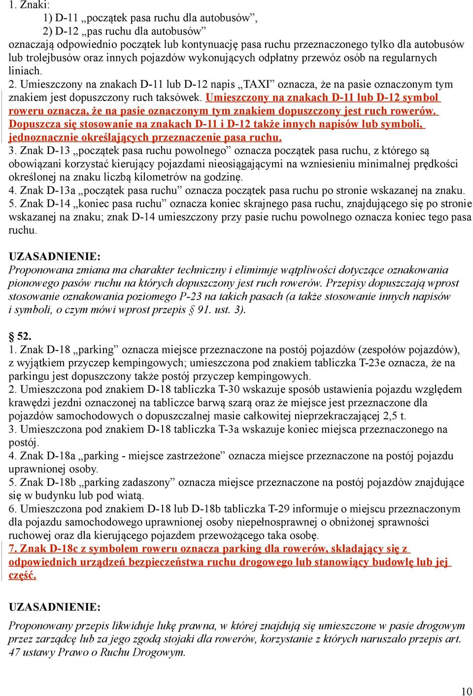 Umieszczony na znakach D-11 lub D-12 napis TAXI oznacza, że na pasie oznaczonym tym znakiem jest dopuszczony ruch taksówek.