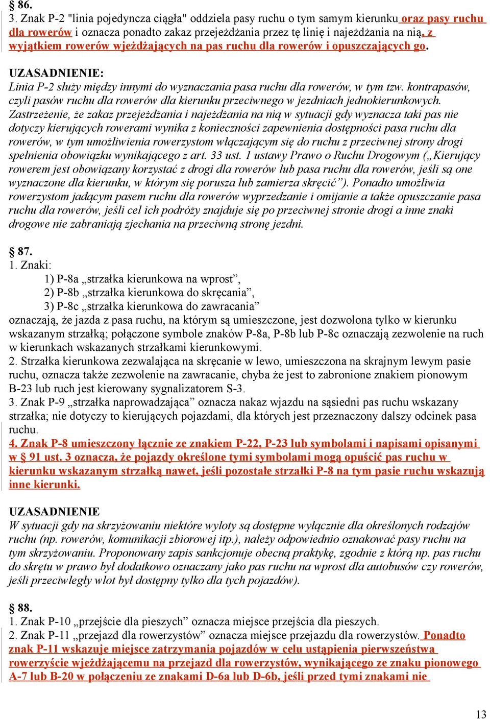 wjeżdżających na pas ruchu dla rowerów i opuszczających go. : Linia P-2 służy między innymi do wyznaczania pasa ruchu dla rowerów, w tym tzw.