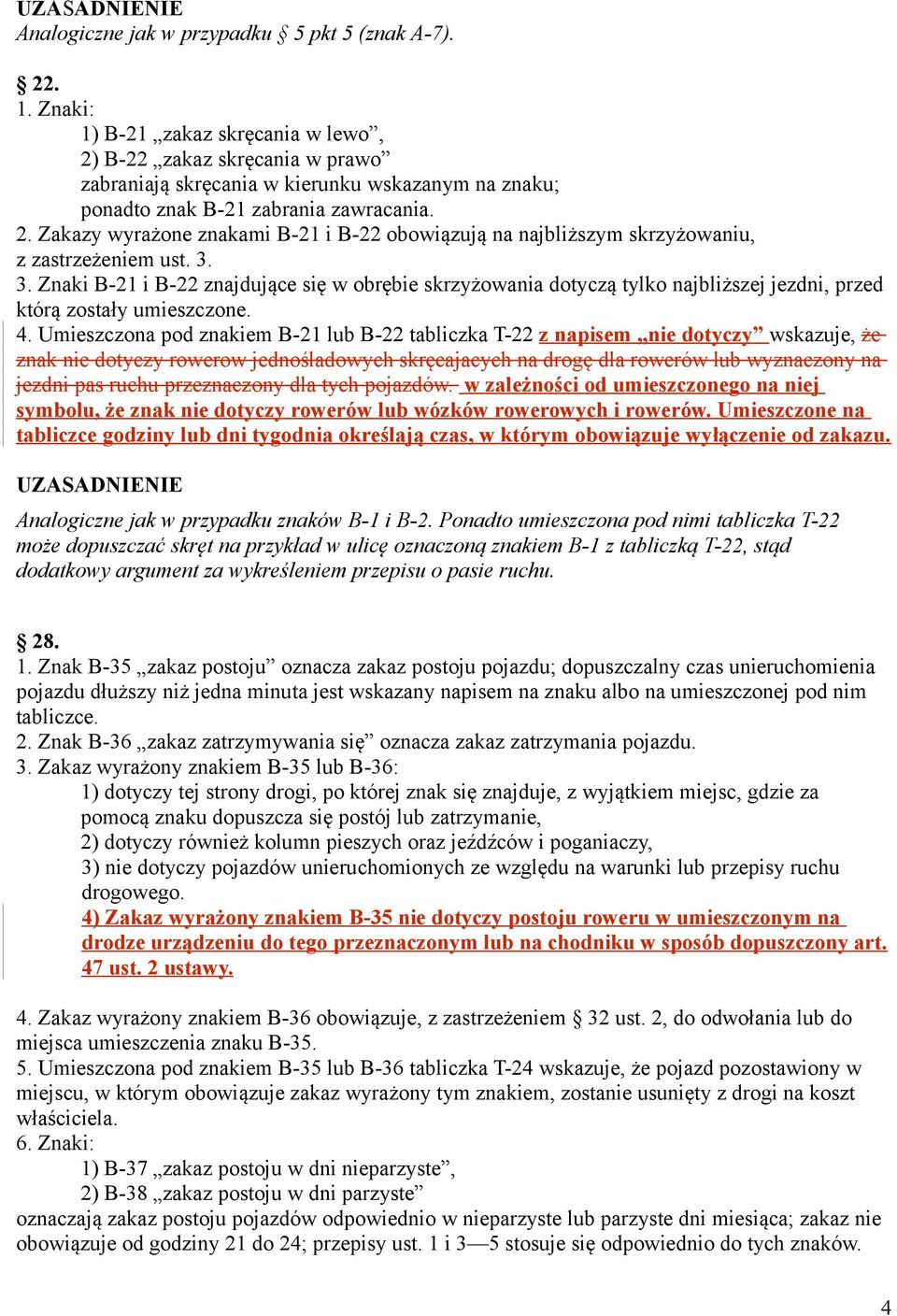 3. 3. Znaki B-21 i B-22 znajdujące się w obrębie skrzyżowania dotyczą tylko najbliższej jezdni, przed którą zostały umieszczone. 4.