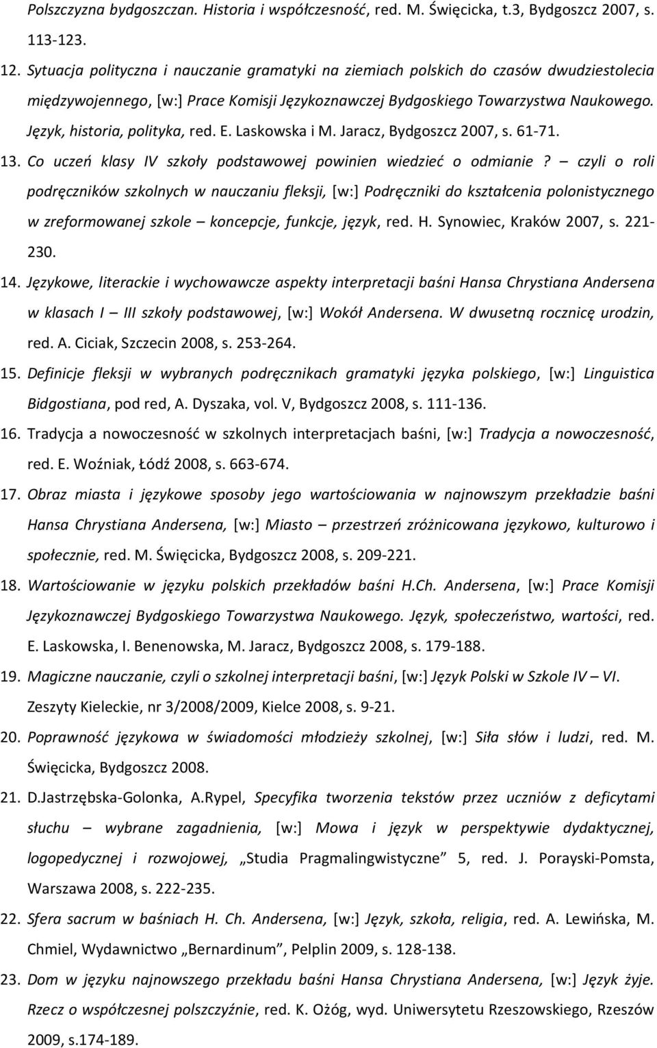 Język, historia, polityka, red. E. Laskowska i M. Jaracz, Bydgoszcz 2007, s. 61-71. 13. Co uczeń klasy IV szkoły podstawowej powinien wiedzieć o odmianie?