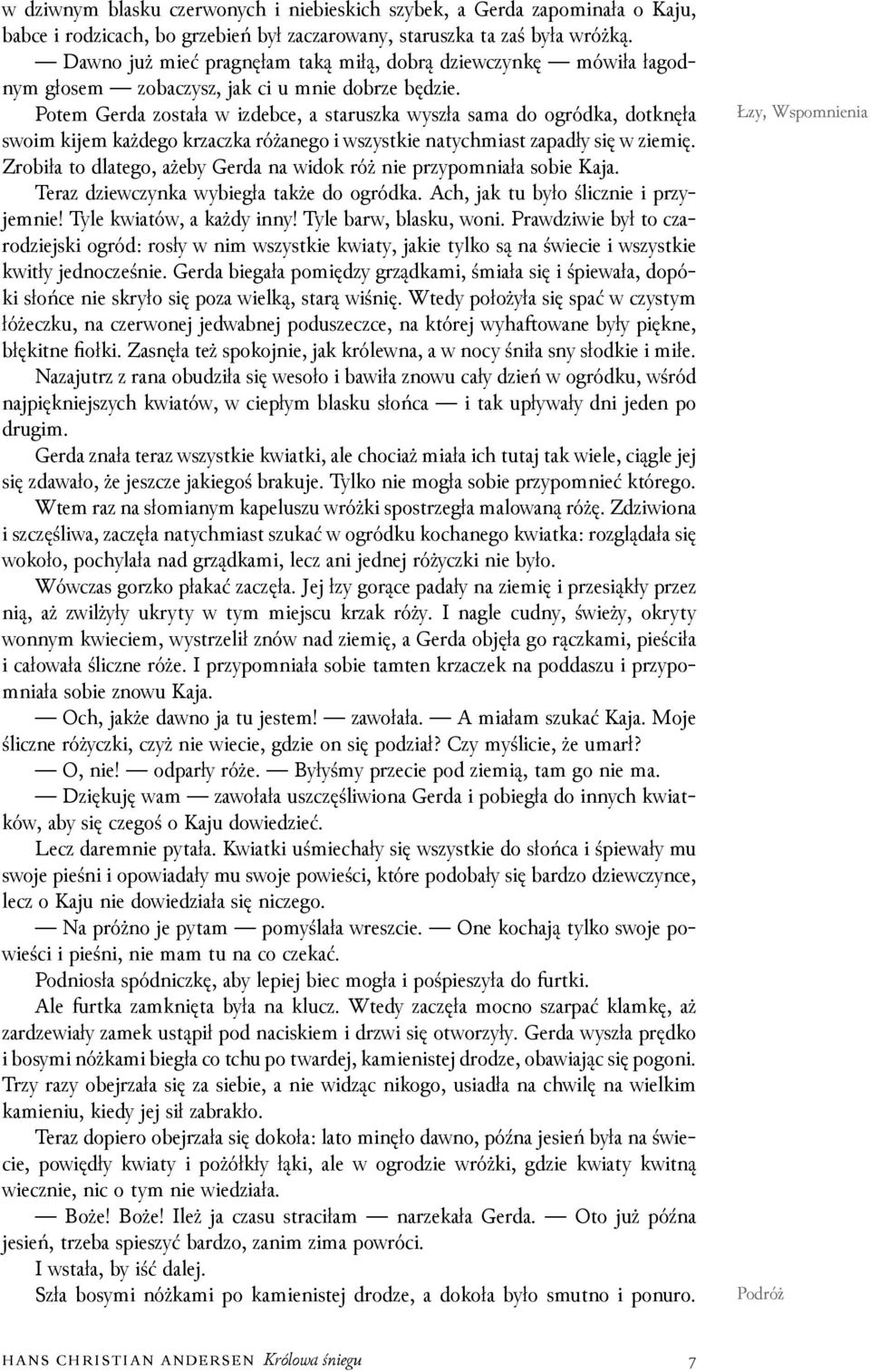 Potem Gerda została w izdebce, a staruszka wyszła sama do ogródka, dotknęła swoim kĳem każdego krzaczka różanego i wszystkie natychmiast zapadły się w ziemię.