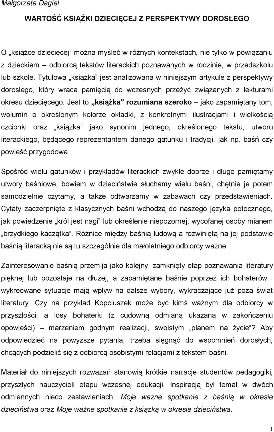 Tytułowa książka jest analizowana w niniejszym artykule z perspektywy dorosłego, który wraca pamięcią do wczesnych przeżyć związanych z lekturami okresu dziecięcego.