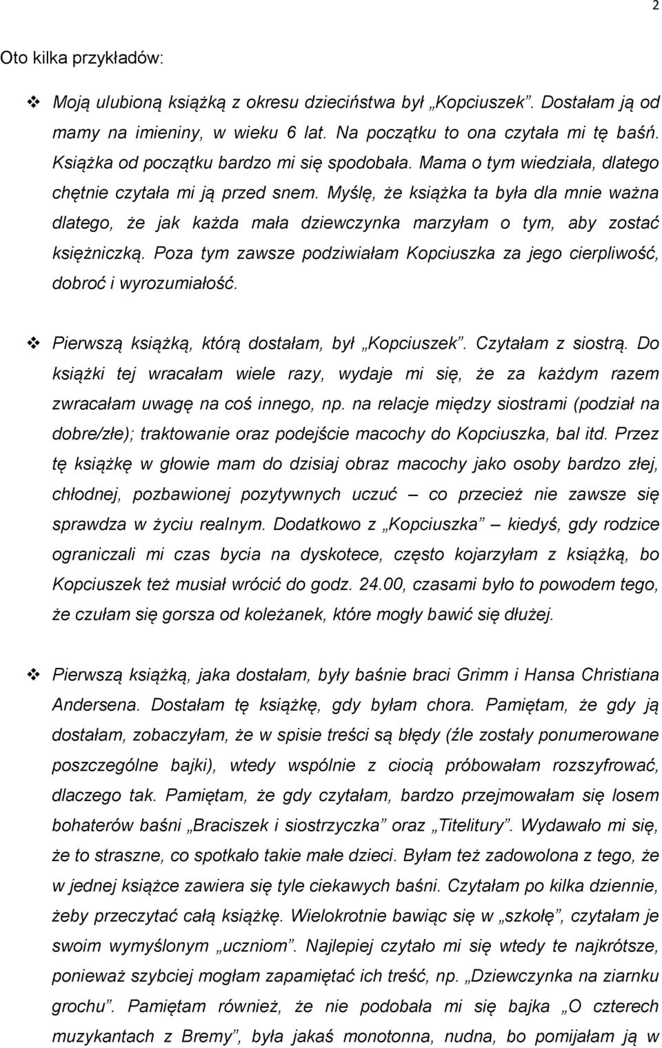 Myślę, że książka ta była dla mnie ważna dlatego, że jak każda mała dziewczynka marzyłam o tym, aby zostać księżniczką.