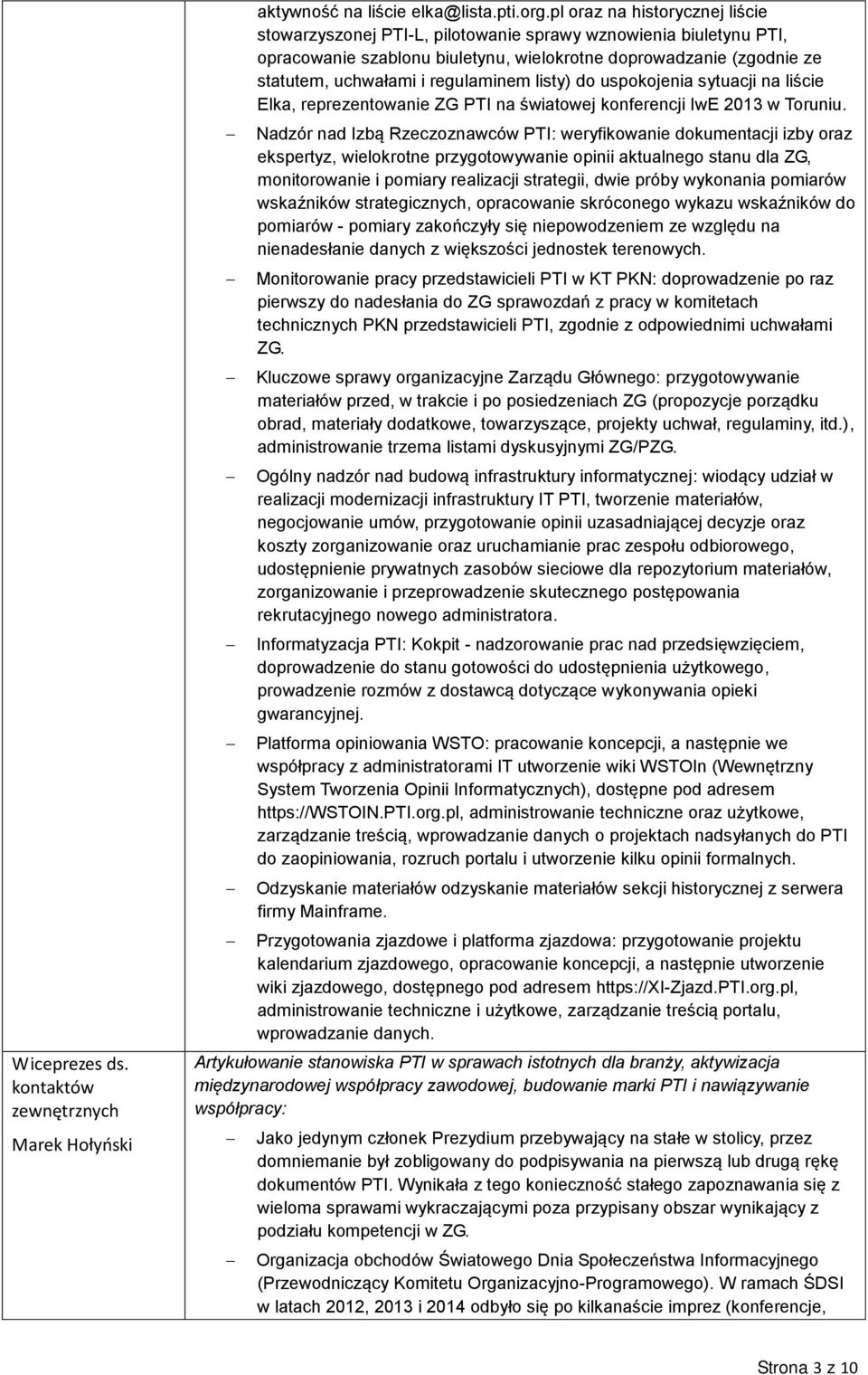 regulaminem listy) do uspokojenia sytuacji na liście Elka, reprezentowanie ZG PTI na światowej konferencji IwE 2013 w Toruniu.