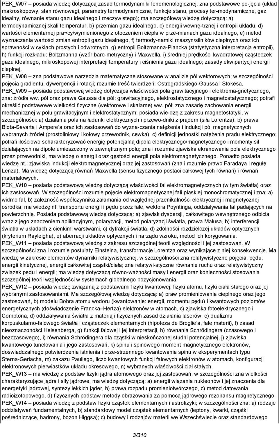 wewnę-trznej i entropii układu, d) wartości elementarnej pra cy/wymienionego z otoczeniem ciepła w prze-mianach gazu idealnego, e) metod wyznaczania wartości zmian entropii gazu idealnego, f)