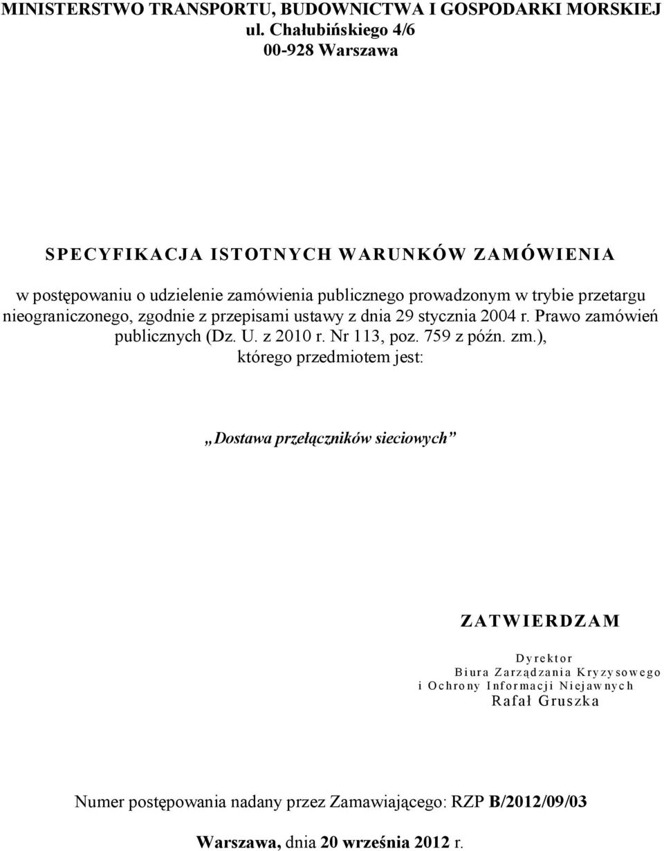 nieograniczonego, zgodnie z przepisami ustawy z dnia 29 stycznia 2004 r. Prawo zamówień publicznych (Dz. U. z 2010 r. Nr 113, poz. 759 z późn. zm.