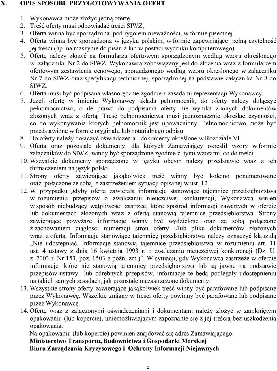 Ofertę należy złożyć na formularzu ofertowym sporządzonym według wzoru określonego w załączniku Nr 2 do SIWZ.