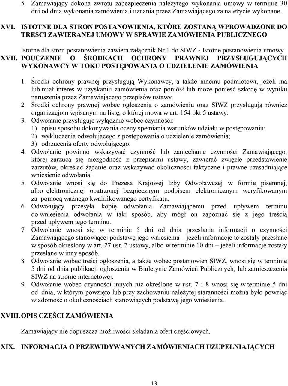 postanowienia umowy. XVII. POUCZENIE O ŚRODKACH OCHRONY PRAWNEJ PRZYSŁUGUJĄCYCH WYKONAWCY W TOKU POSTĘPOWANIA O UDZIELENIE ZAMÓWIENIA 1.